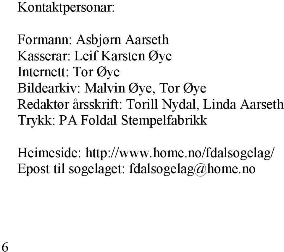 Torill Nydal, Linda Aarseth Trykk: PA Foldal Stempelfabrikk Heimeside: