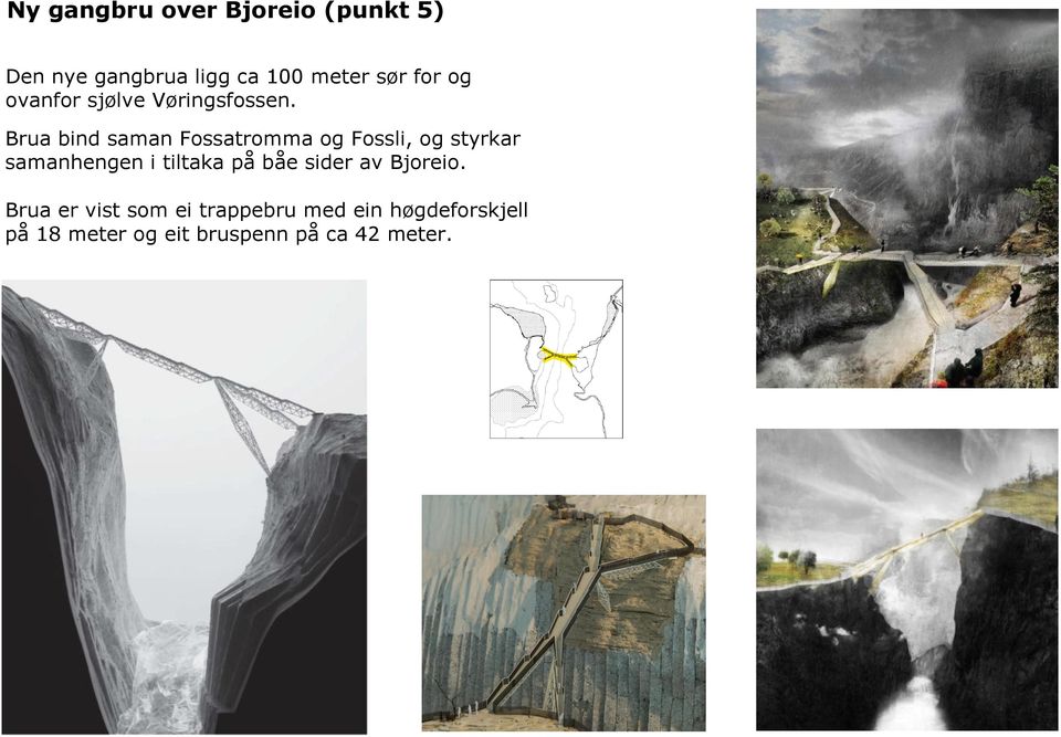 Brua bind saman Fossatromma og Fossli, og styrkar samanhengen i tiltaka på