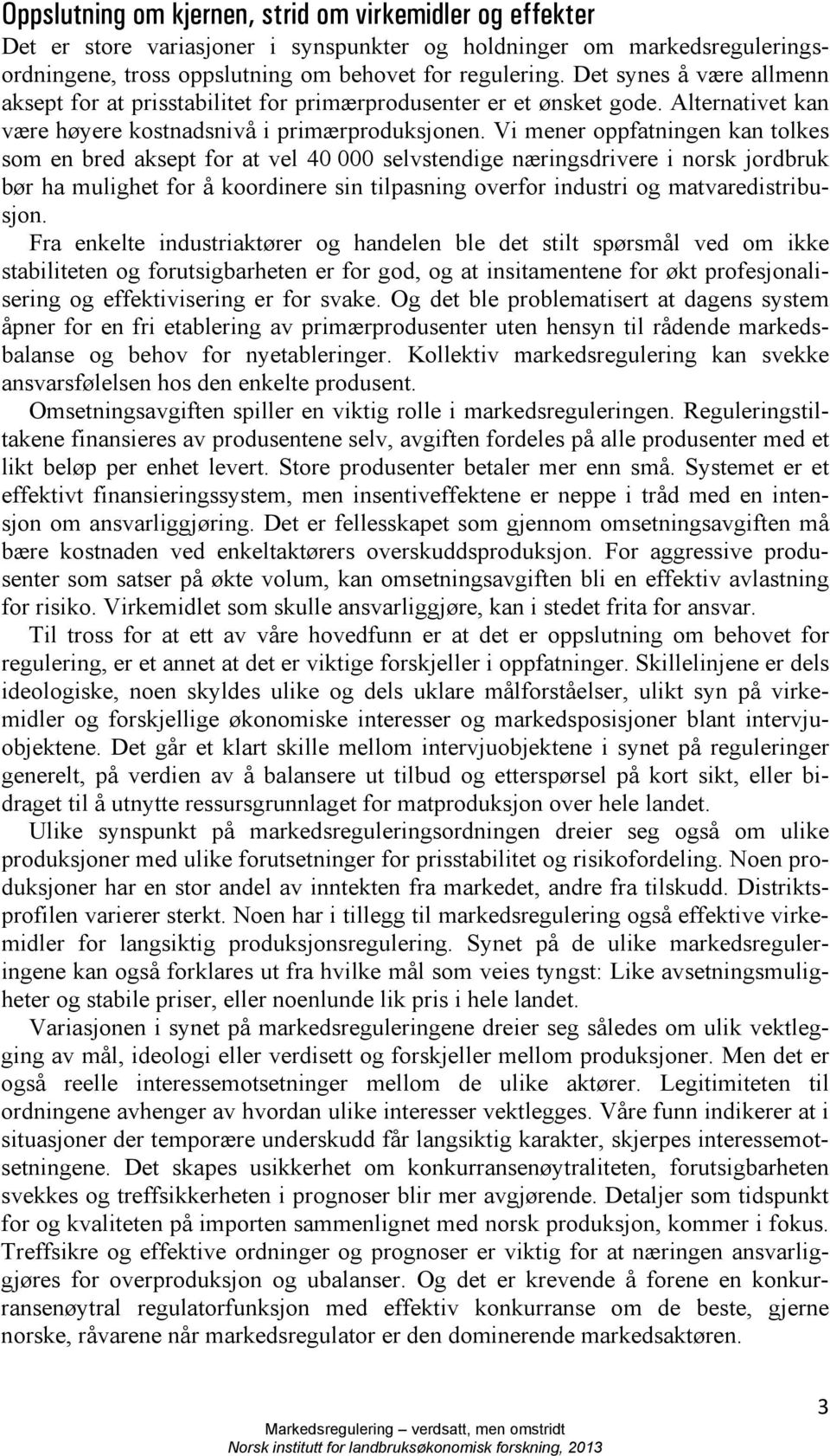 Vi mener oppfatningen kan tolkes som en bred aksept for at vel 40 000 selvstendige næringsdrivere i norsk jordbruk bør ha mulighet for å koordinere sin tilpasning overfor industri og