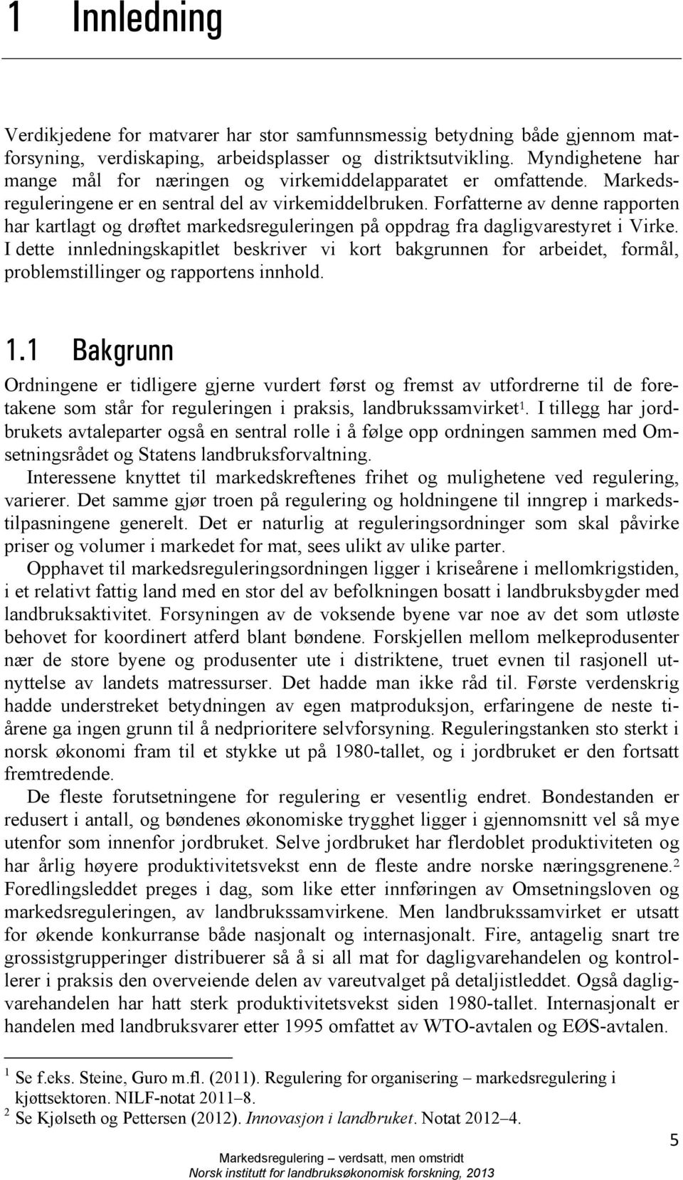 Forfatterne av denne rapporten har kartlagt og drøftet markedsreguleringen på oppdrag fra dagligvarestyret i Virke.