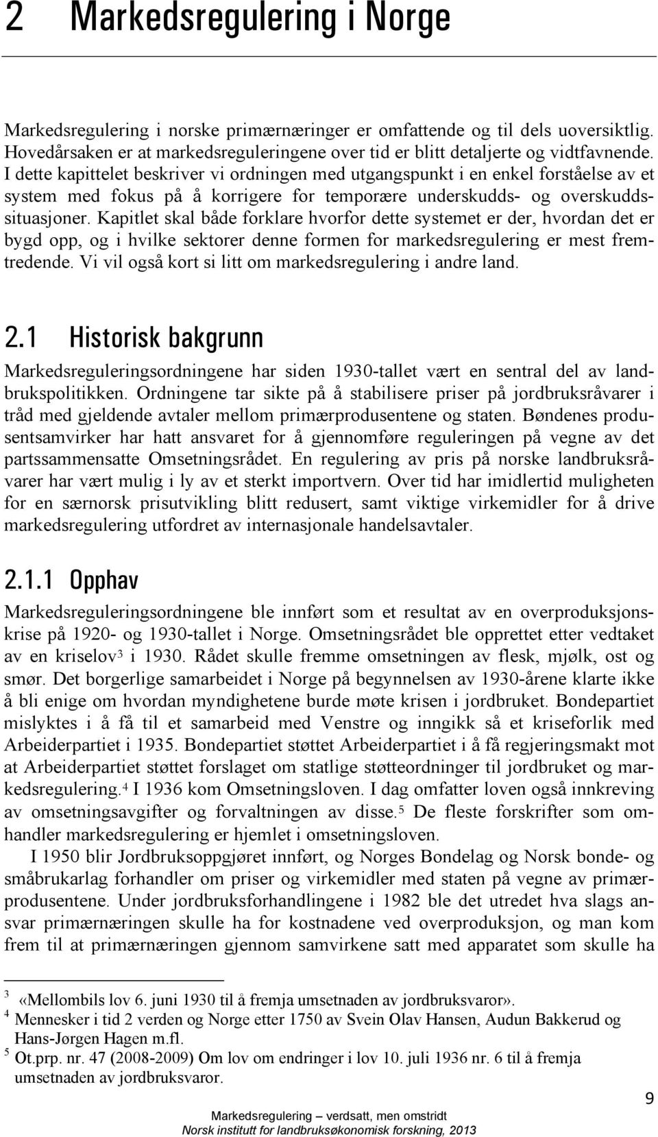 Kapitlet skal både forklare hvorfor dette systemet er der, hvordan det er bygd opp, og i hvilke sektorer denne formen for markedsregulering er mest fremtredende.