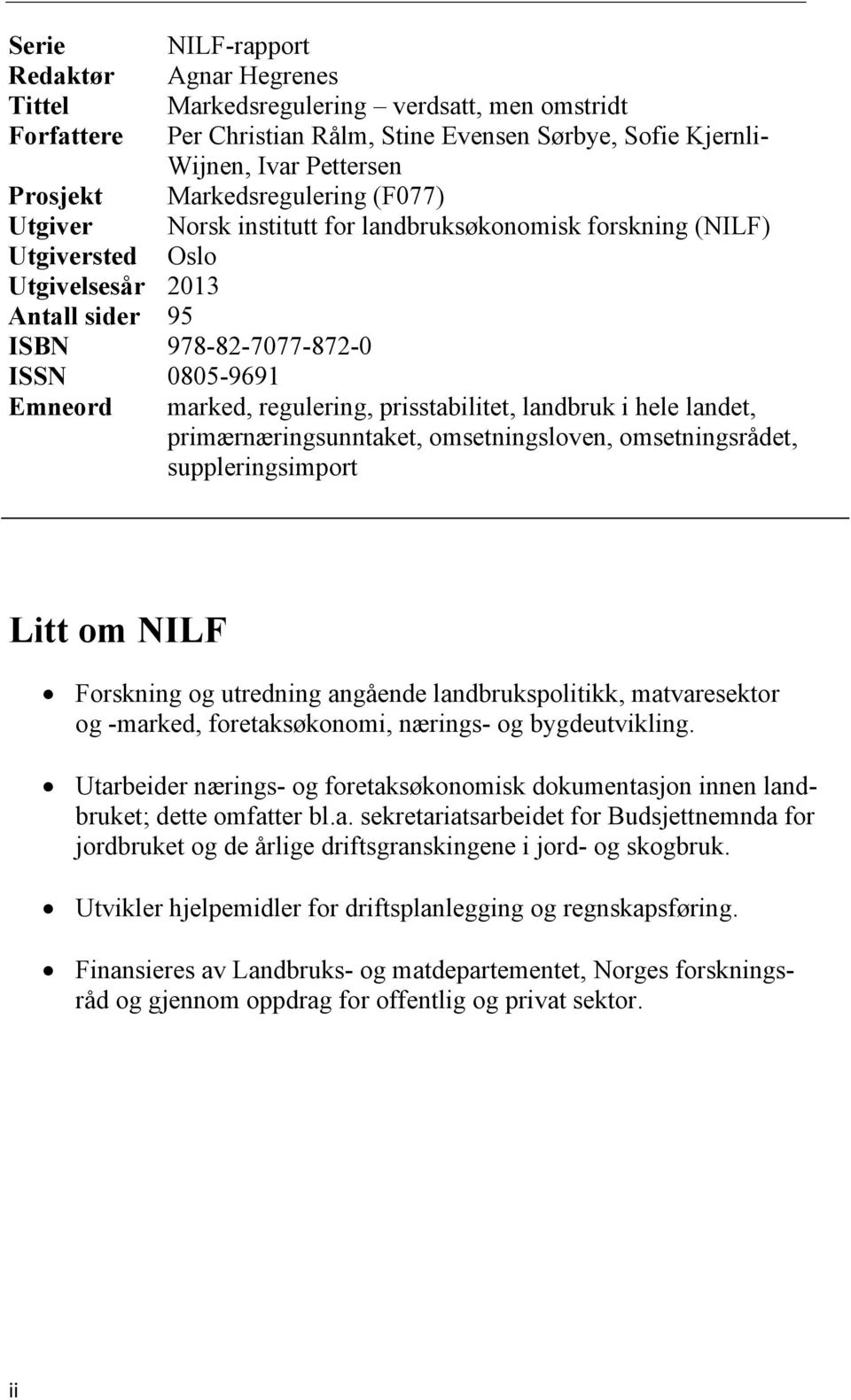 hele landet, primærnæringsunntaket, omsetningsloven, omsetningsrådet, suppleringsimport Litt om NILF Forskning og utredning angående landbrukspolitikk, matvaresektor og -marked, foretaksøkonomi,