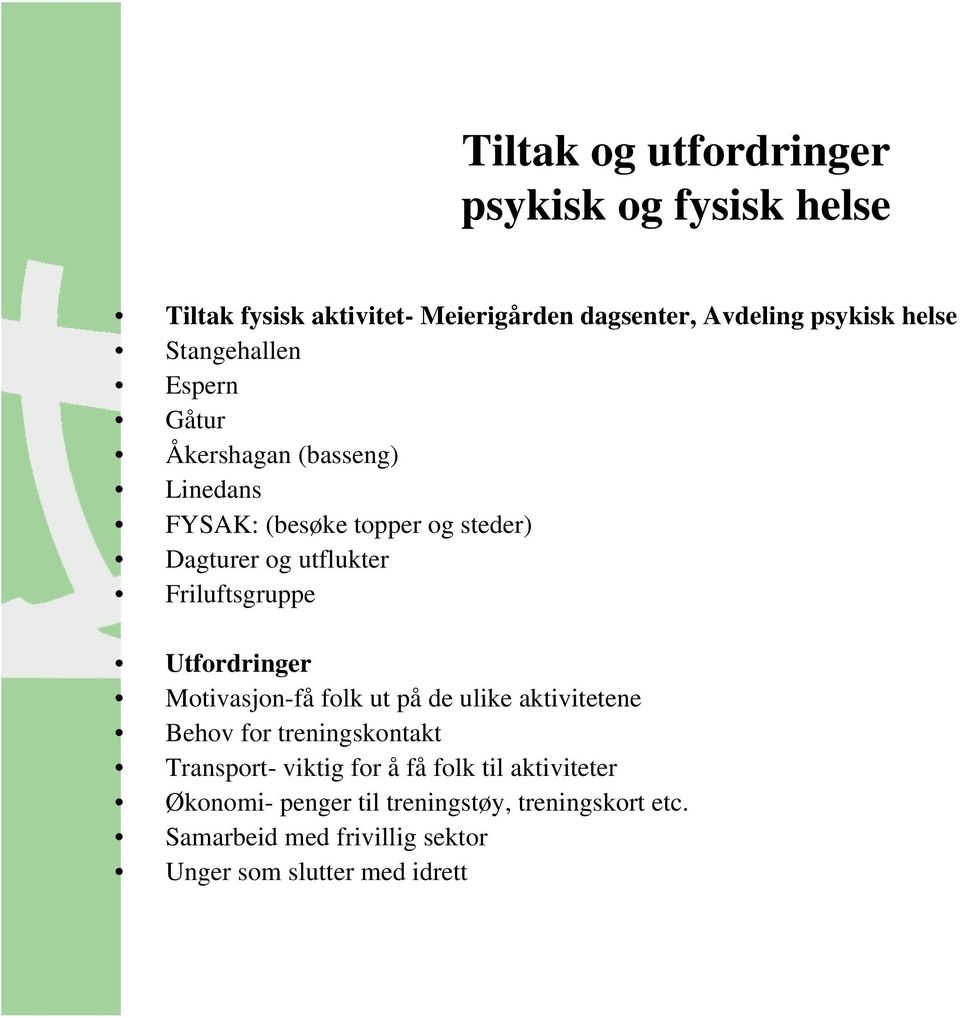 Friluftsgruppe Utfordringer Motivasjon-få folk ut på de ulike aktivitetene Behov for treningskontakt Transport- viktig for