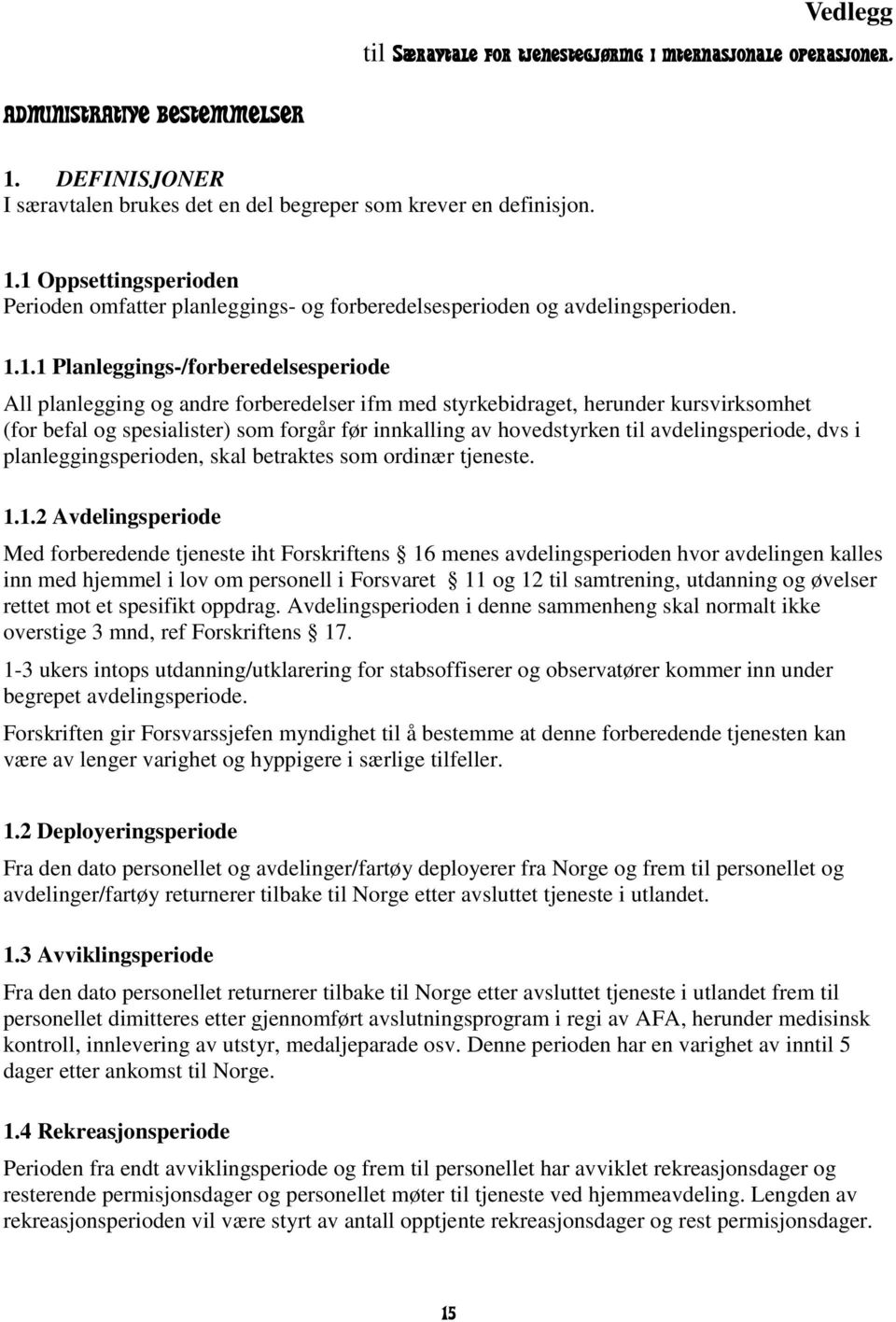 1 Oppsettingsperioden Perioden omfatter planleggings- og forberedelsesperioden og avdelingsperioden. 1.1.1 Planleggings-/forberedelsesperiode All planlegging og andre forberedelser ifm med