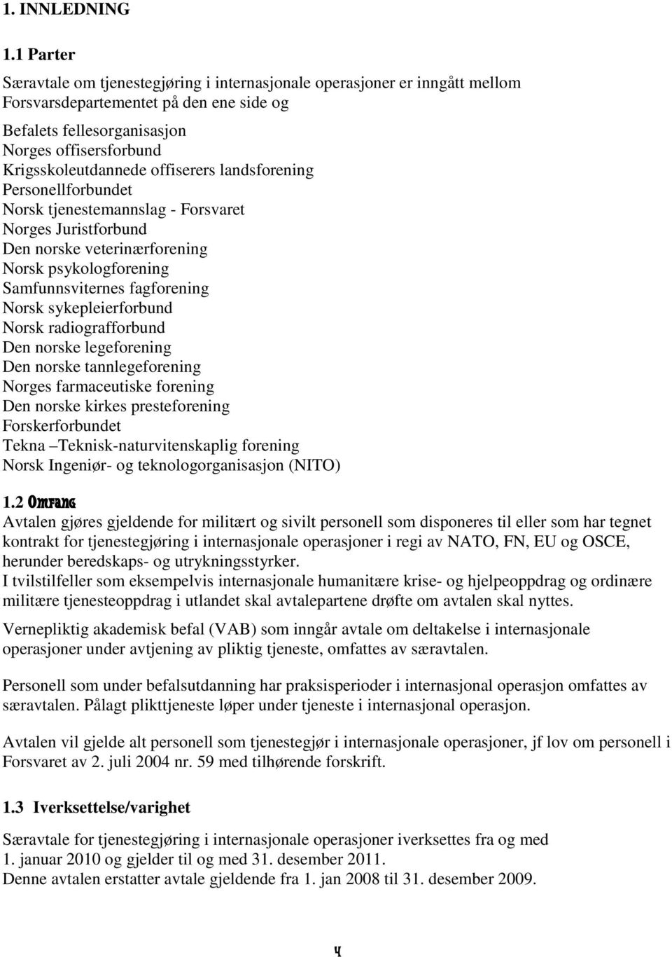 offiserers landsforening Personellforbundet Norsk tjenestemannslag - Forsvaret Norges Juristforbund Den norske veterinærforening Norsk psykologforening Samfunnsviternes fagforening Norsk