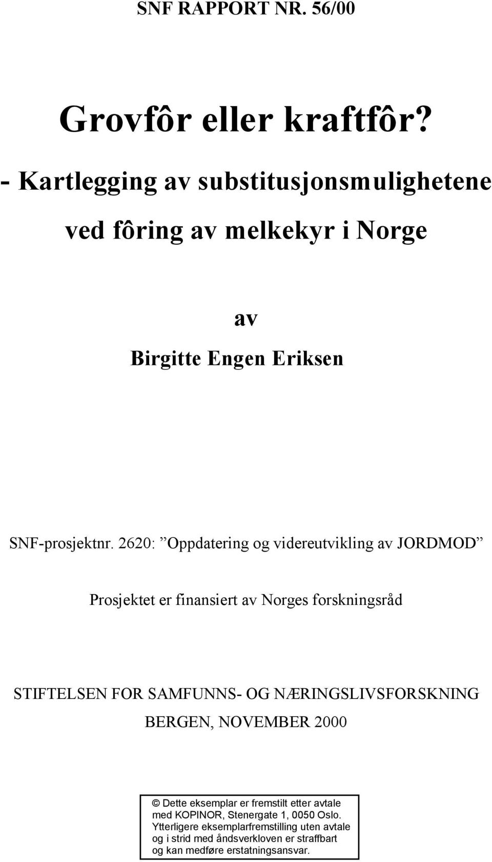 2620: Oppdatering og videreutvikling av JORDMOD Prosjektet er finansiert av Norges forskningsråd STIFTELSEN FOR SAMFUNNS- OG