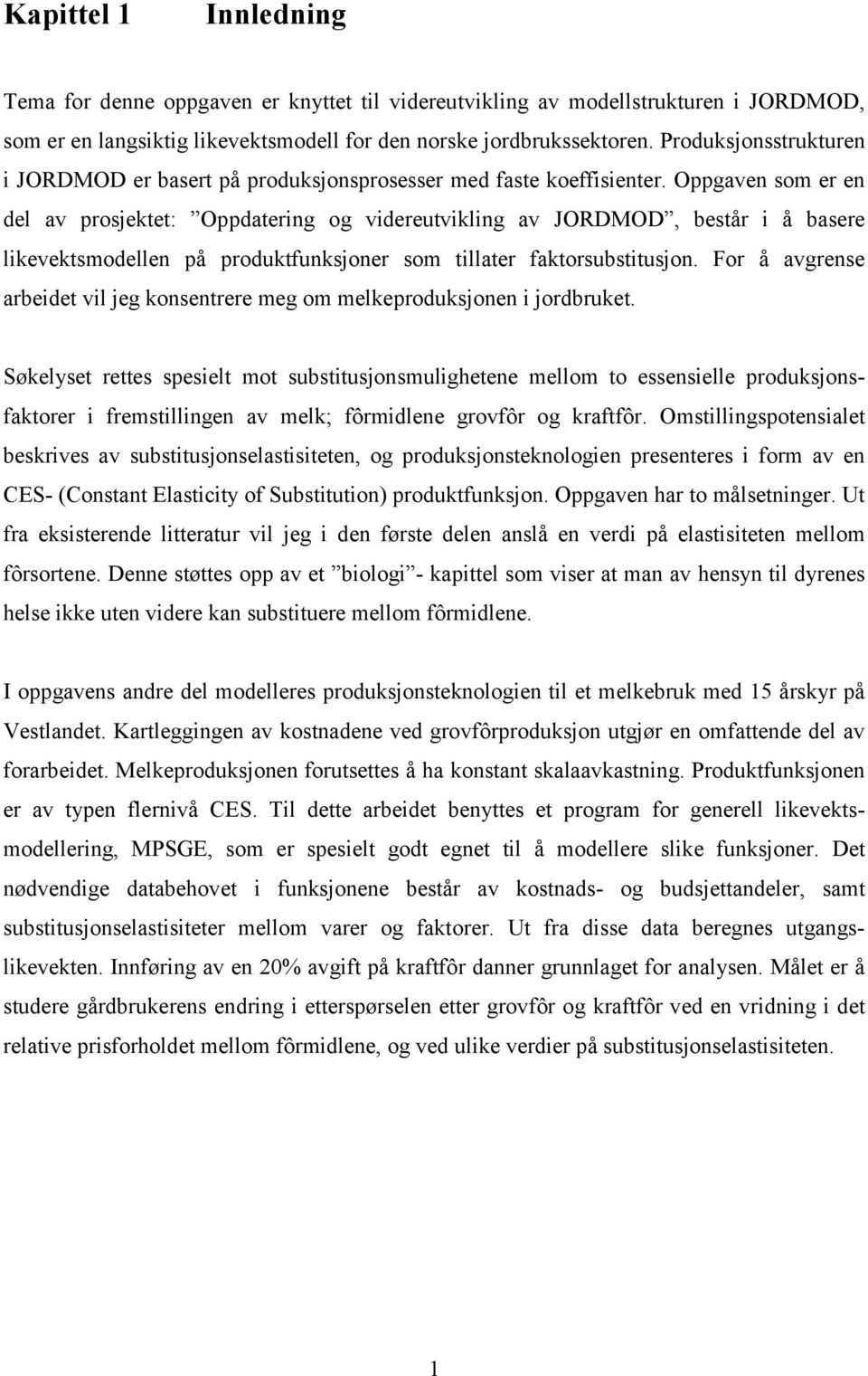 Oppgaven som er en del av prosjektet: Oppdatering og videreutvikling av JORDMOD, består i å basere likevektsmodellen på produktfunksjoner som tillater faktorsubstitusjon.