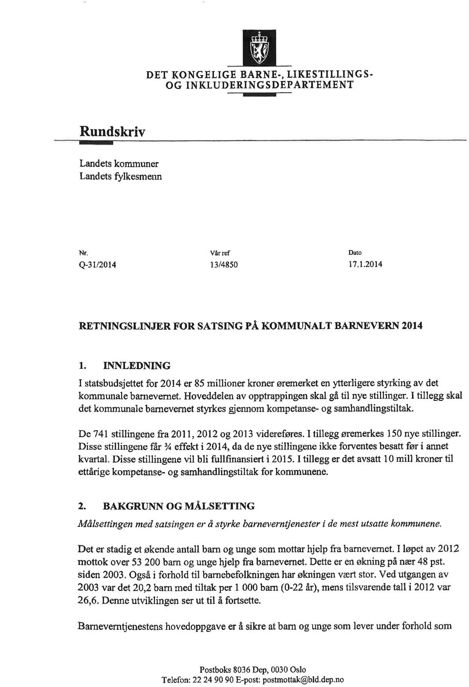 Hoveddelen av opptrappingen skal gå til nye stillinger. I tillegg skal det kommunale bamevernet styrkes gjennom kompetanse- og samhandlingstiltak. De74l stillingene fra2011,2012 og20l3 videreføres.