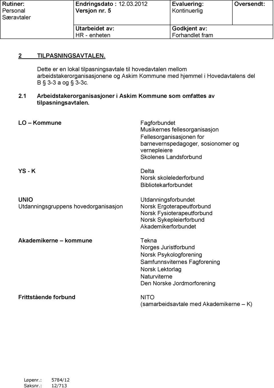 1 Arbeidstakerorganisasjoner i Askim Kommune som omfattes av tilpasningsavtalen.