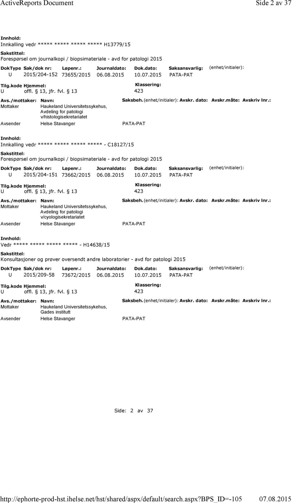 2015 Mottaker Haukeland niversitetssykehus, Avdeling for patologi v/histologisekretariatet Saksbeh. Avskr. dato: Avskr.måte: Avskriv lnr.