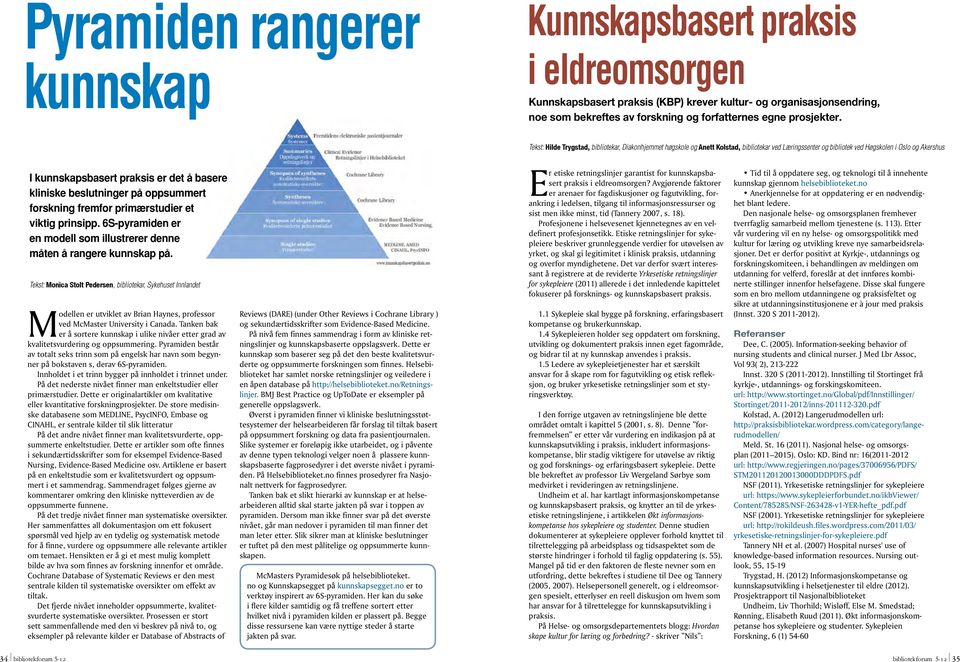 beslutninge på oppsummet foskning femfo pimæstudie et viktig pinsipp. 6-pyamiden e en modell som illustee denne måten å angee kunnskap på.