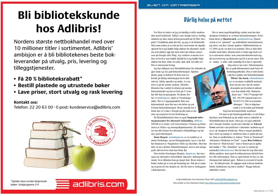 Få 20 % biblioteksabatt* Bestill plastede og utustede bøke Lave pise, stot utvalg og ask leveing Kontakt oss: Telefon: 22 20 63 00 E-post: kundesevice@adlibis.