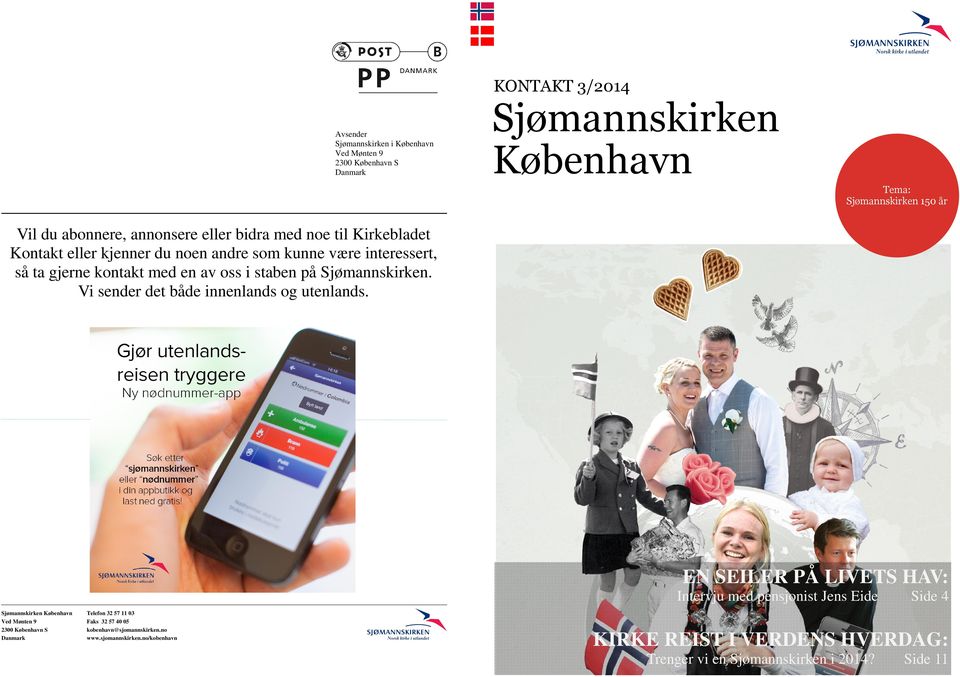 Vi sender det både innenlands og utenlands. Sjømannskirken København Ved Mønten 9 2300 København S Danmark Telefon 32 57 11 03 Faks 32 57 40 05 kobenhavn@sjomannskirken.no www.