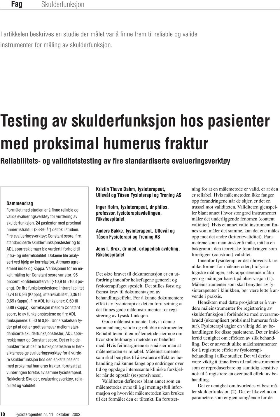 reliable og valide evalueringsverktøy for vurdering av skulderfunksjon. 24 pasienter med proximal humerusfraktur (33-86 år) deltok i studien.