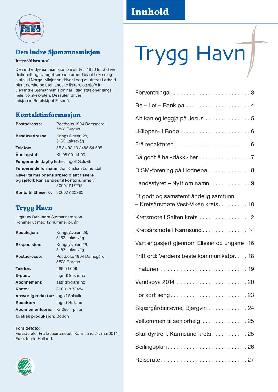 Dessuten driver misjonen Betelskipet Eliser 6.