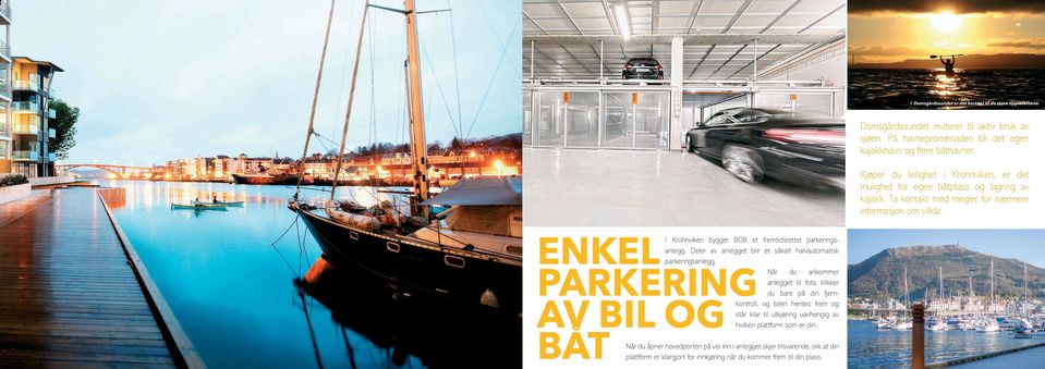 ENKEL I Krohnviken bygger BOB et fremtidsrettet parkeringsanlegg. Deler av anlegget blir et såkalt halvautomatisk parkeringsanlegg.