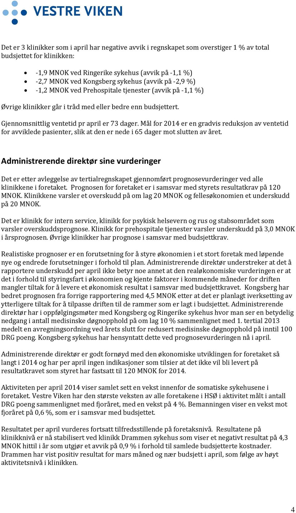 Mål for 2014 er en gradvis reduksjon av ventetid for avviklede pasienter, slik at den er nede i 65 dager mot slutten av året.