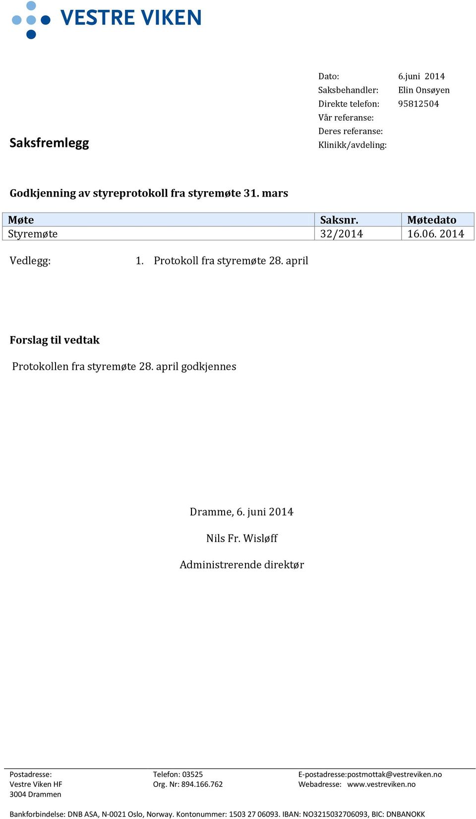 mars Møte Saksnr. Møtedato Styremøte 32/2014 16.06. 2014 Vedlegg: 1. Protokoll fra styremøte 28. april Forslag til vedtak Protokollen fra styremøte 28.