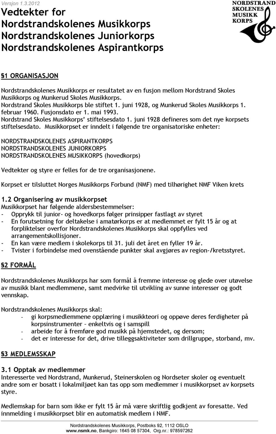 Nordstrand Skoles Musikkorps stiftelsesdato 1. juni 1928 defineres som det nye korpsets stiftelsesdato.