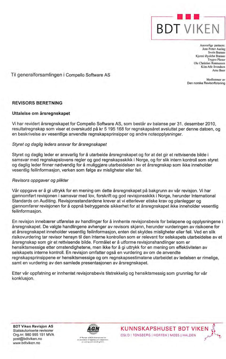 desember 2010, resultatregnskap som viser et overskudd på kr 5 195 168 for regnskapsåret avslultet per denne datoen, og en beskrivelse av vesentlige anvendte regnskapsprinsipper og andre