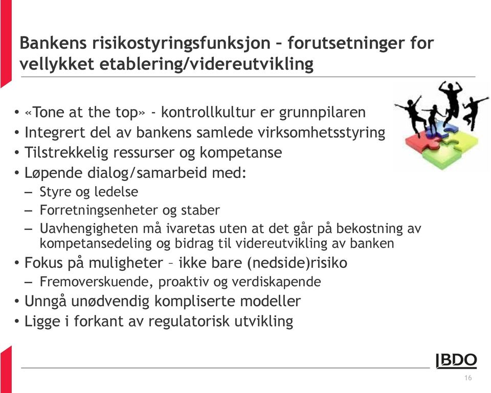 og staber Uavhengigheten må ivaretas uten at det går på bekostning av kompetansedeling og bidrag til videreutvikling av banken Fokus på muligheter