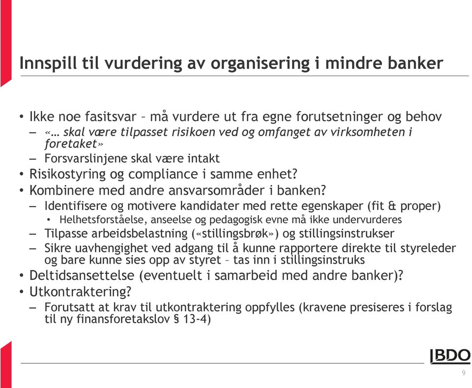 Identifisere og motivere kandidater med rette egenskaper (fit & proper) Helhetsforståelse, anseelse og pedagogisk evne må ikke undervurderes Tilpasse arbeidsbelastning («stillingsbrøk») og