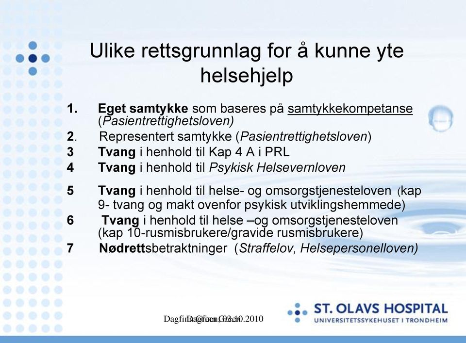 i henhold til helse- og omsorgstjenesteloven (kap 9- tvang og makt ovenfor psykisk utviklingshemmede) 6 Tvang i henhold til helse og