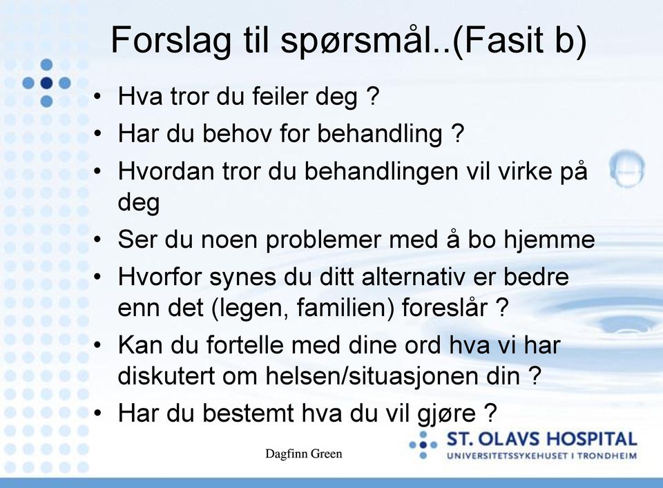 Hvorfor synes du ditt alternativ er bedre enn det (legen, familien) foreslår?