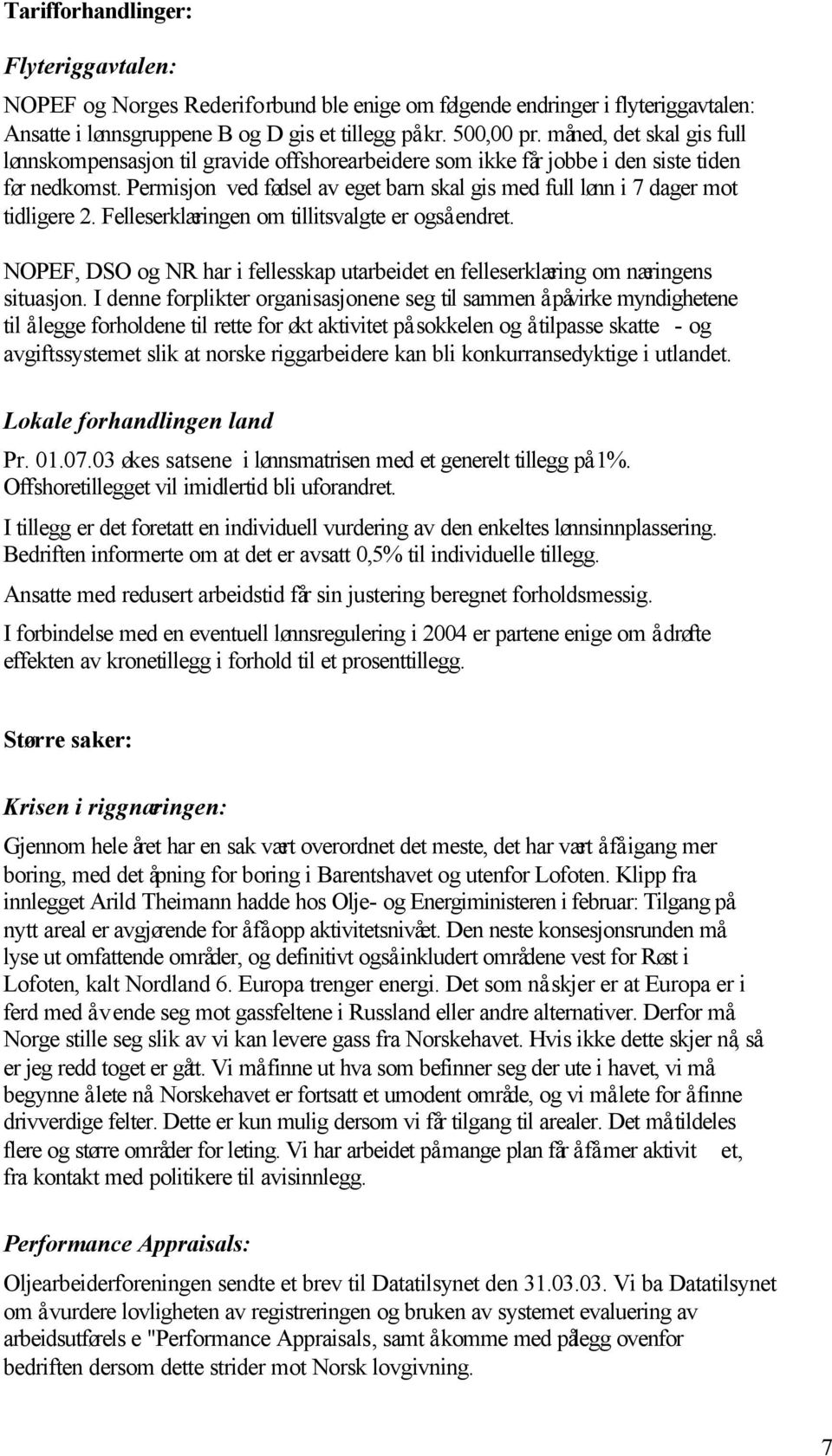 Permisjon ved fødsel av eget barn skal gis med full lønn i 7 dager mot tidligere 2. Felleserklæringen om tillitsvalgte er også endret.