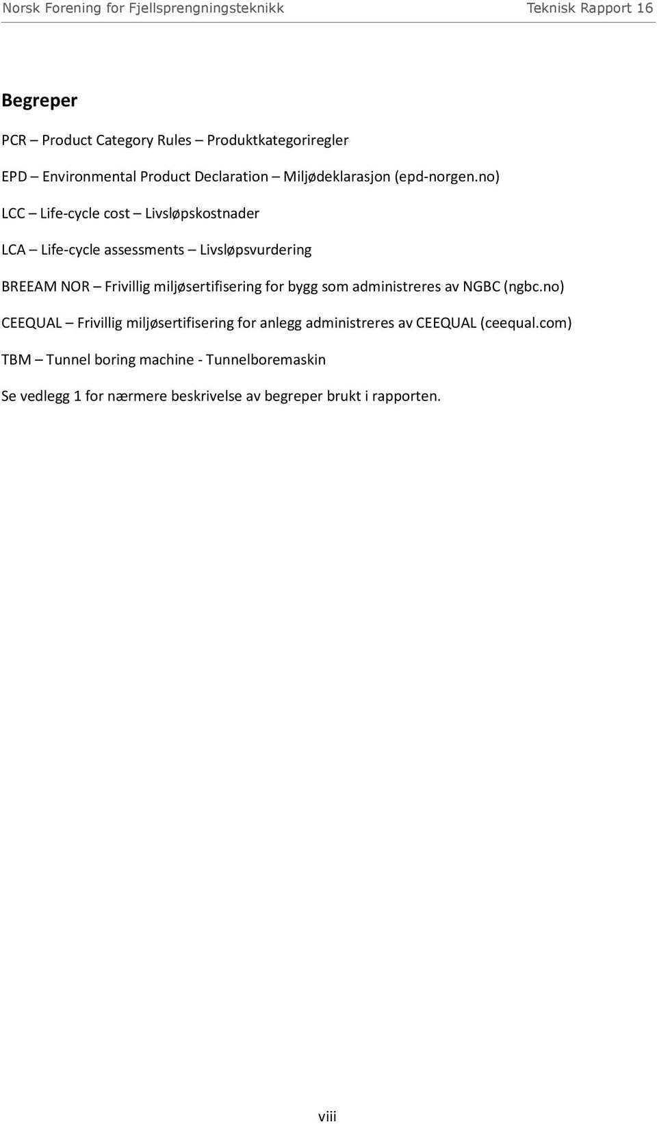 no) LCC Life-cycle cost Livsløpskostnader LCA Life-cycle assessments Livsløpsvurdering BREEAM NOR Frivillig miljøsertifisering for bygg som