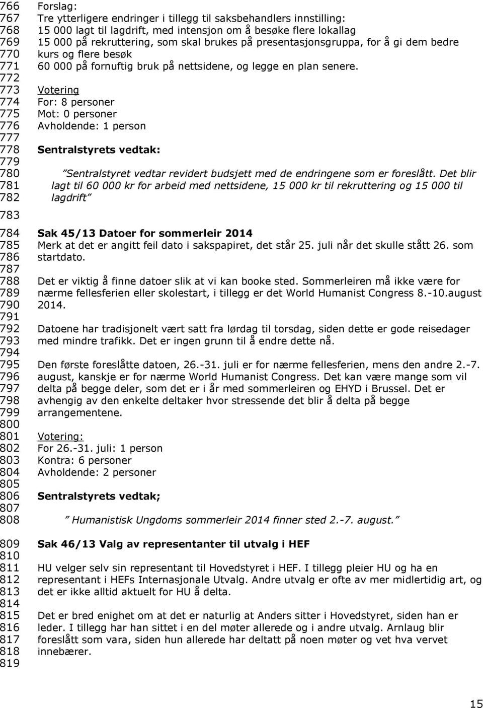 på presentasjonsgruppa, for å gi dem bedre kurs og flere besøk 60 000 på fornuftig bruk på nettsidene, og legge en plan senere.