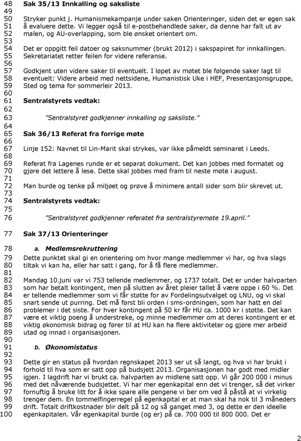 Vi legger også til e-postbehandlede saker, da denne har falt ut av malen, og AU-overlapping, som ble ønsket orientert om.