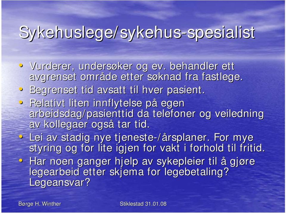 Relativt liten innflytelse påp egen arbeidsdag/pasienttid da telefoner og veiledning av kollegaer også tar tid.