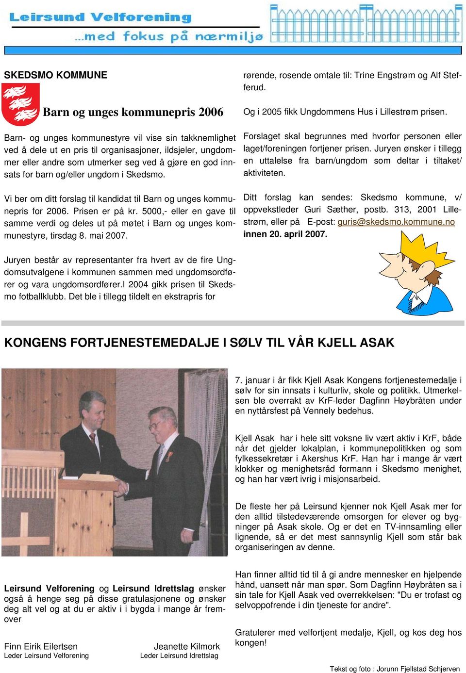 5000,- eller en gave til samme verdi og deles ut på møtet i Barn og unges kommunestyre, tirsdag 8. mai 2007. rørende, rosende omtale til: Trine Engstrøm og Alf Stefferud.