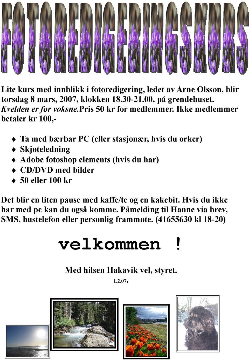 Ikke medlemmer betaler kr 100, Ta med bærbar PC (eller stasjonær, hvis du orker) Skjøteledning Adobe fotoshop elements (hvis du har) CD/DVD med