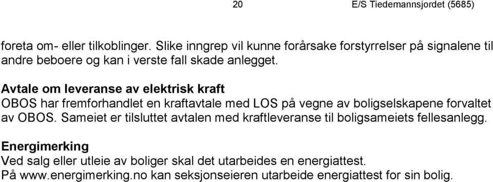 Avtale om leveranse av elektrisk kraft OBOS har fremforhandlet en kraftavtale med LOS på vegne av boligselskapene forvaltet av OBOS.