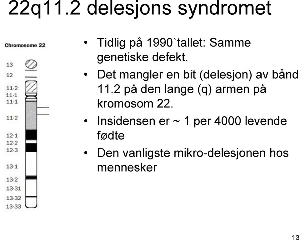 defekt. Det mangler en bit (delesjon) av bånd 11.