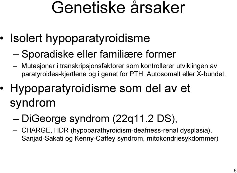Autosomalt eller X-bundet. Hypoparatyroidisme som del av et syndrom DiGeorge syndrom (22q11.