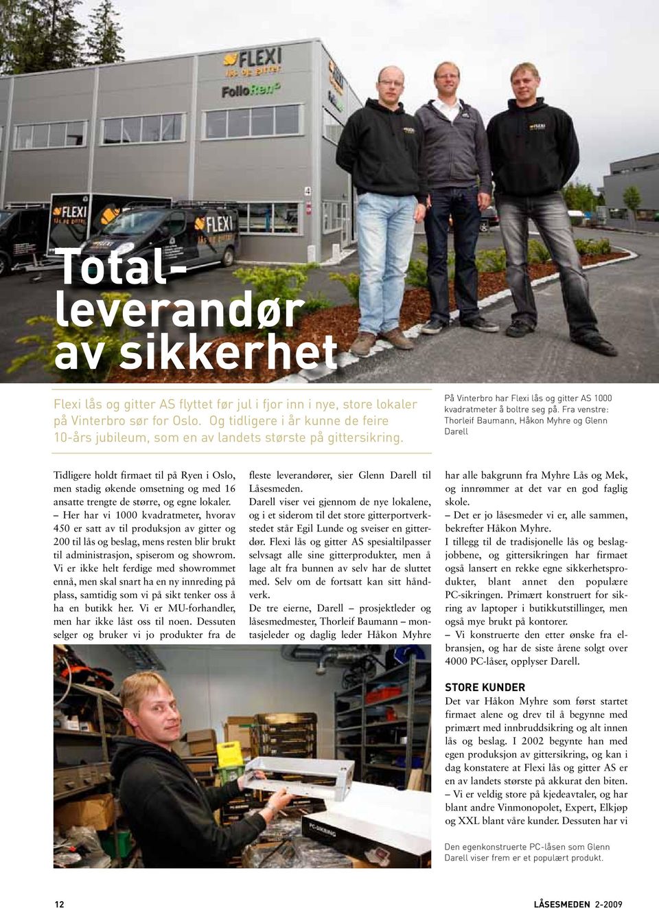 Fra venstre: Thorleif Baumann, Håkon Myhre og Glenn Darell Tidligere holdt firmaet til på Ryen i Oslo, men stadig økende omsetning og med 16 ansatte trengte de større, og egne lokaler.