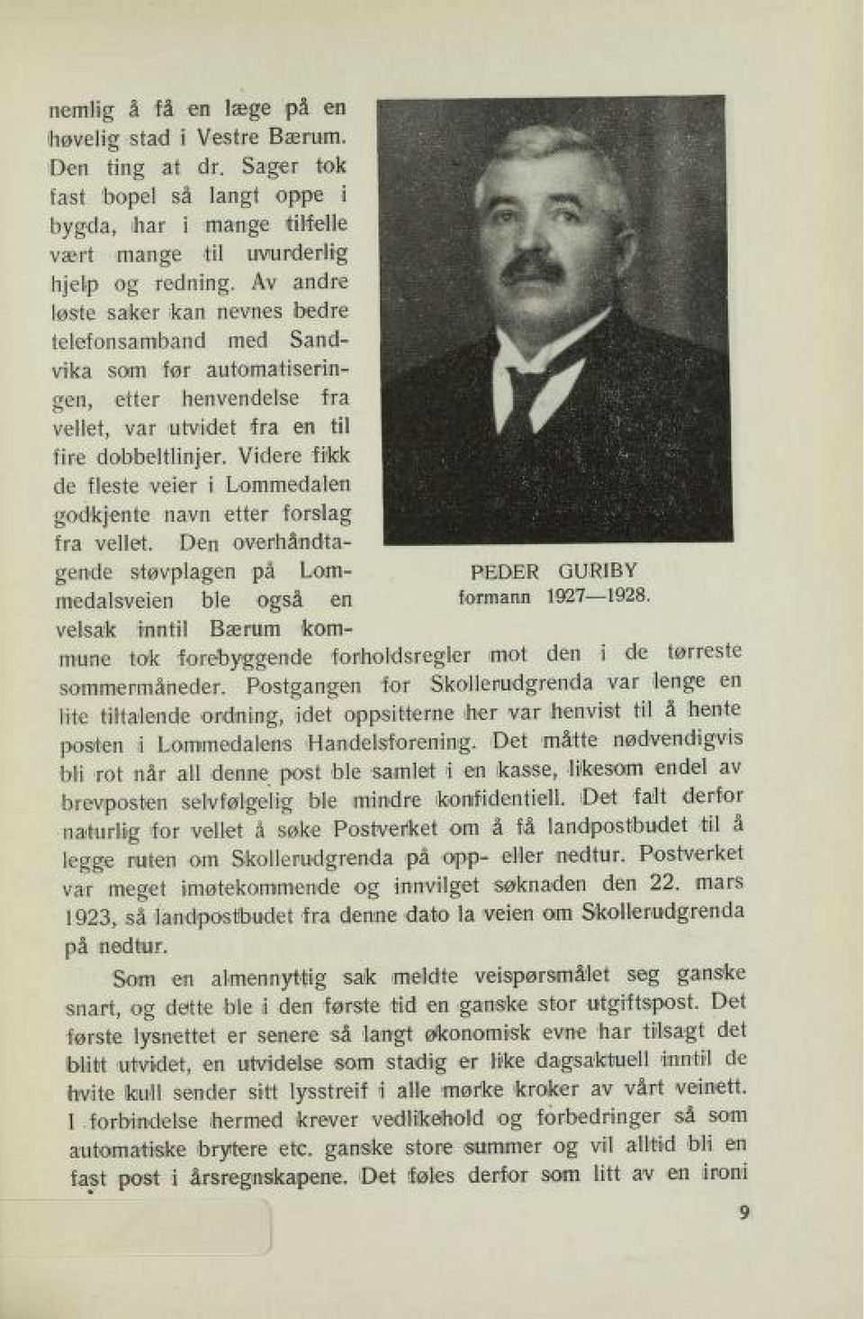 Videre fikk de fleste veier i Lommedalen godkjente navn etter forslag fra vellet. Den overhåndta gende støvplagen på Lom PEDER GURIBY medalsveien ble også en formann 1927 1928.