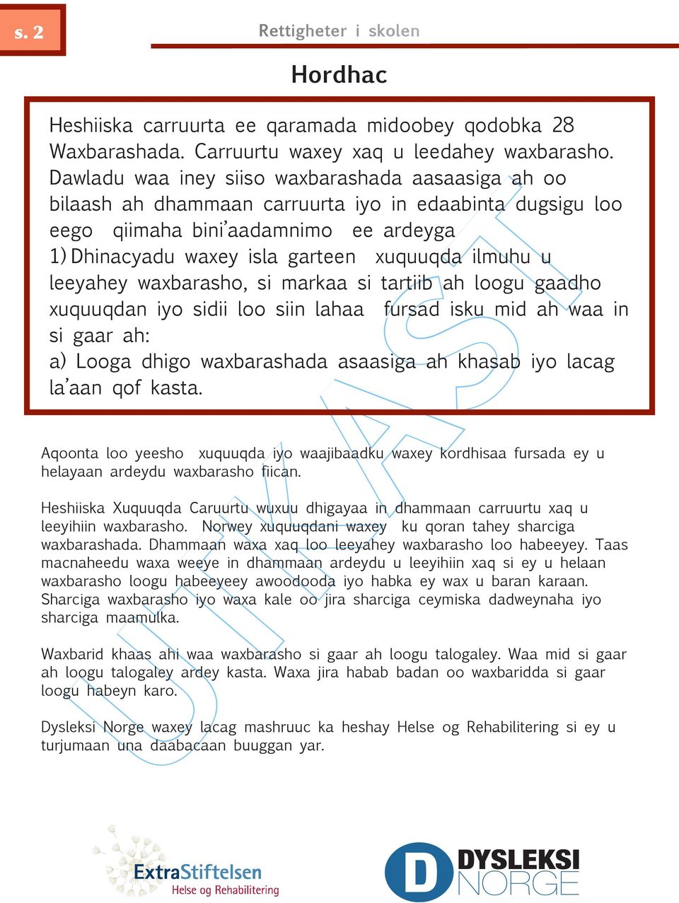 u leeyahey waxbarasho, si markaa si tartiib ah loogu gaadho xuquuqdan iyo sidii loo siin lahaa fursad isku mid ah waa in si gaar ah: a) Looga dhigo waxbarashada asaasiga ah khasab iyo lacag la aan