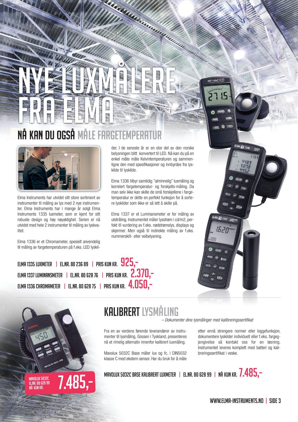 Elma Instruments har utvidet sitt store sortiment av instrumenter til måling av lys med 2 nye instrumenter.