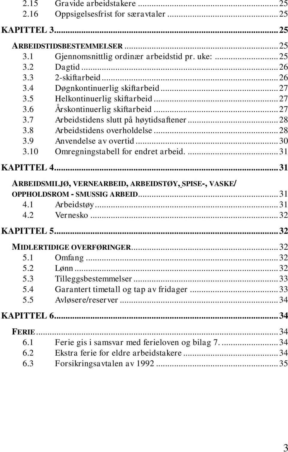 8 Arbeidstidens overholdelse... 28 3.9 Anvendelse av overtid... 30 3.10 Omregningstabell for endret arbeid.... 31 KAPITTEL 4.