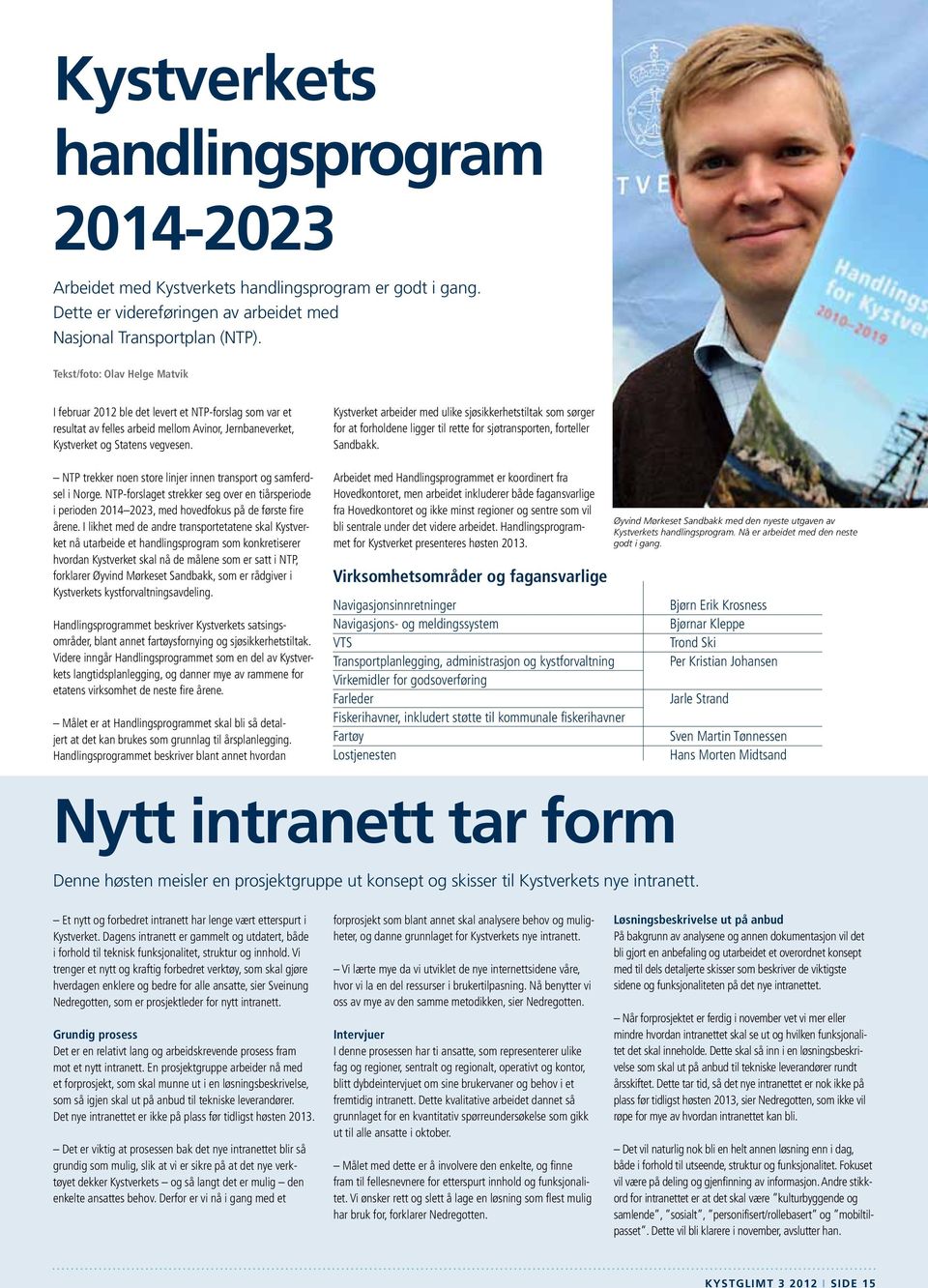 NTP trekker noen store linjer innen transport og samferdsel i Norge. NTP-forslaget strekker seg over en tiårsperiode i perioden 2014 2023, med hovedfokus på de første fire årene.