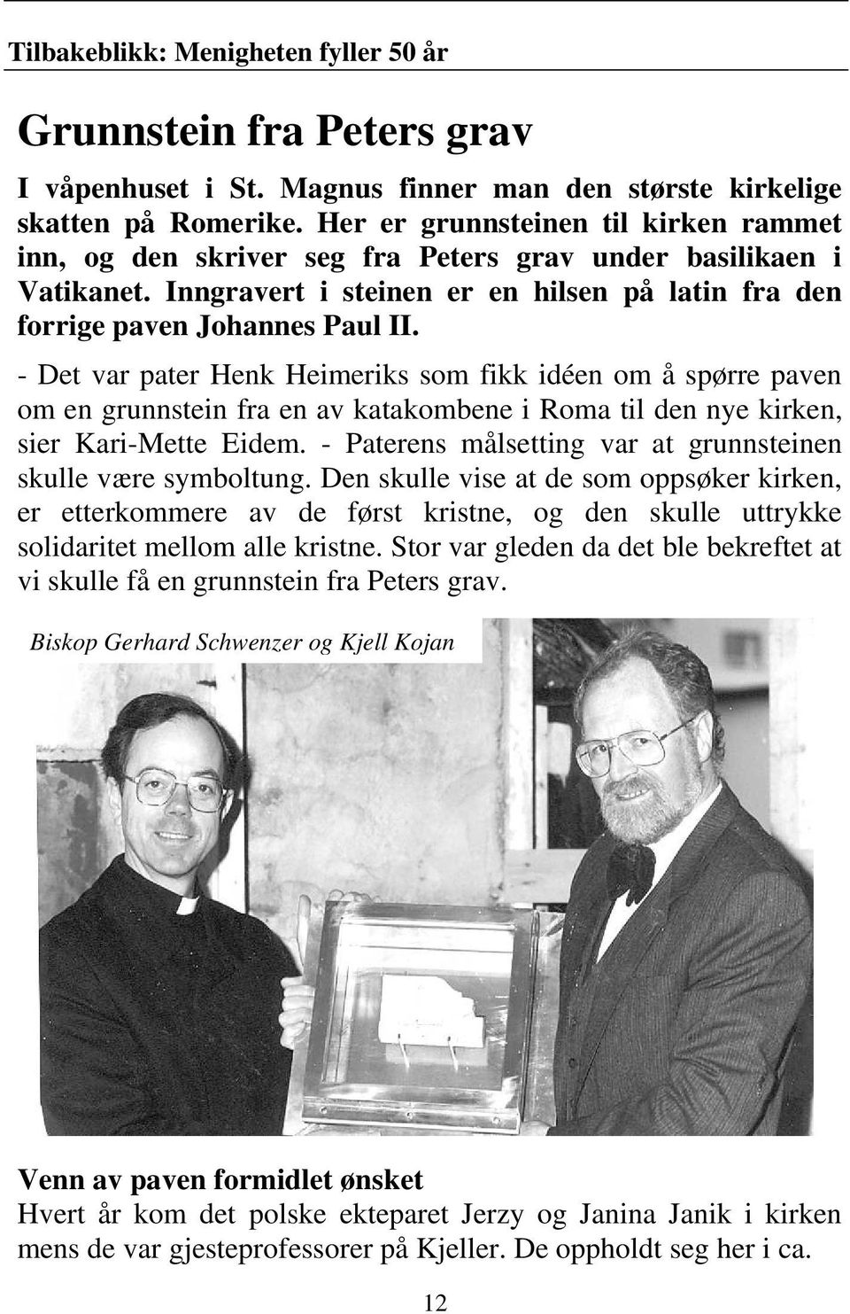 - Det var pater Henk Heimeriks som fikk idéen om å spørre paven om en grunnstein fra en av katakombene i Roma til den nye kirken, sier Kari-Mette Eidem.