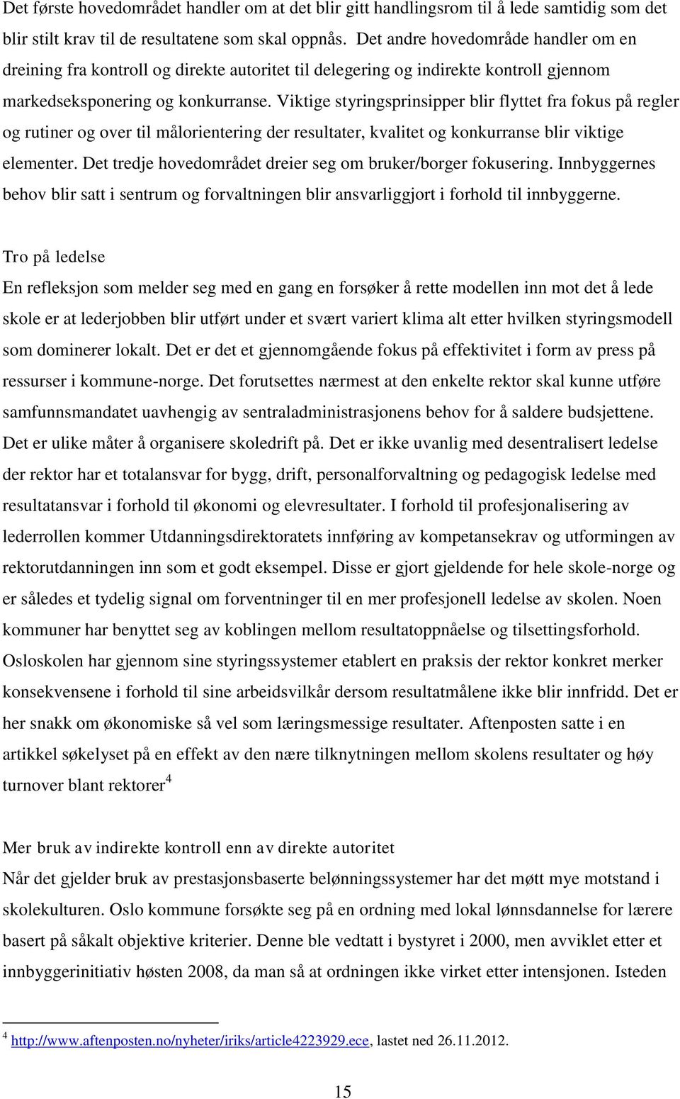 Viktige styringsprinsipper blir flyttet fra fokus på regler og rutiner og over til målorientering der resultater, kvalitet og konkurranse blir viktige elementer.