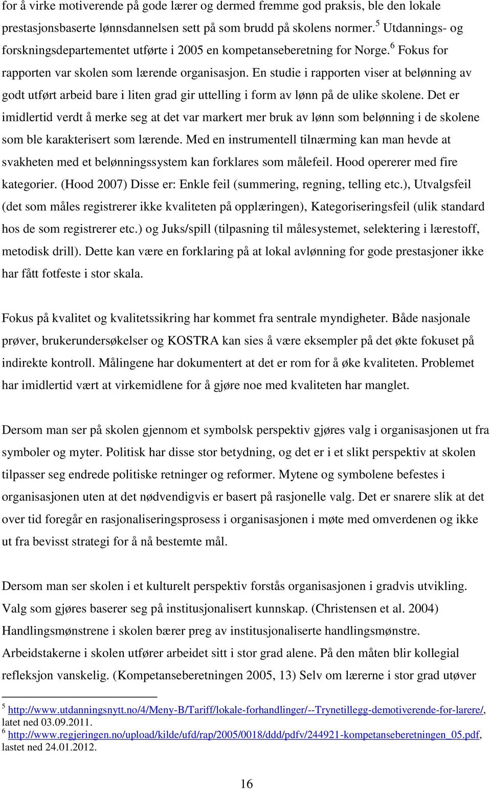 En studie i rapporten viser at belønning av godt utført arbeid bare i liten grad gir uttelling i form av lønn på de ulike skolene.