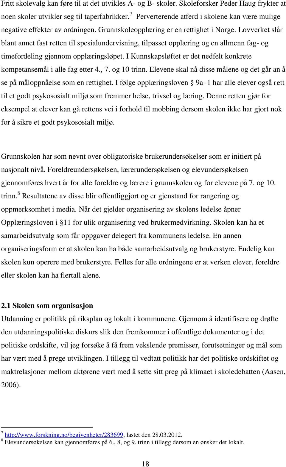 Lovverket slår blant annet fast retten til spesialundervisning, tilpasset opplæring og en allmenn fag- og timefordeling gjennom opplæringsløpet.