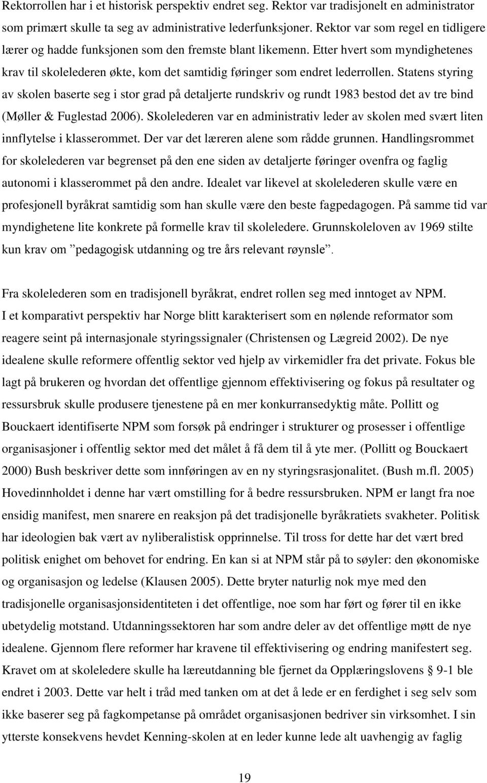 Statens styring av skolen baserte seg i stor grad på detaljerte rundskriv og rundt 1983 bestod det av tre bind (Møller & Fuglestad 2006).