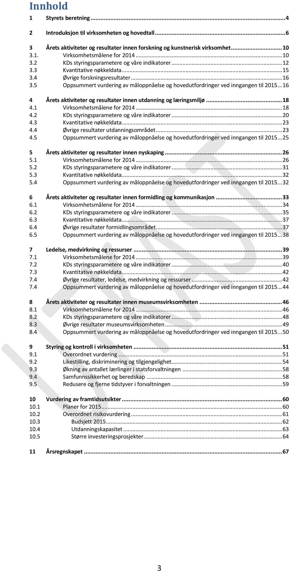 5 Oppsummert vurdering av måloppnåelse og hovedutfordringer ved inngangen til 2015... 16 4 Årets aktiviteter og resultater innen utdanning og læringsmiljø... 18 4.